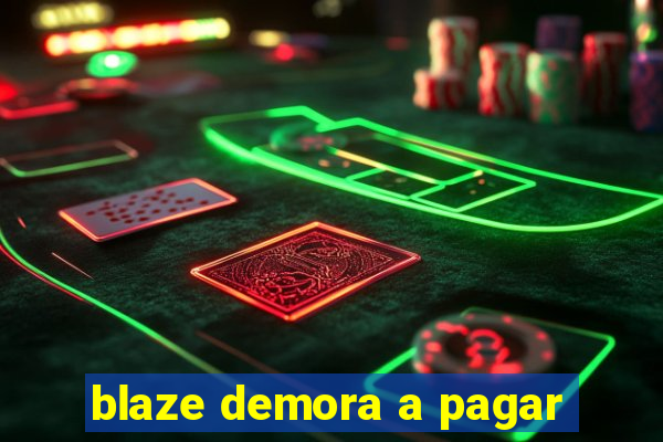 blaze demora a pagar